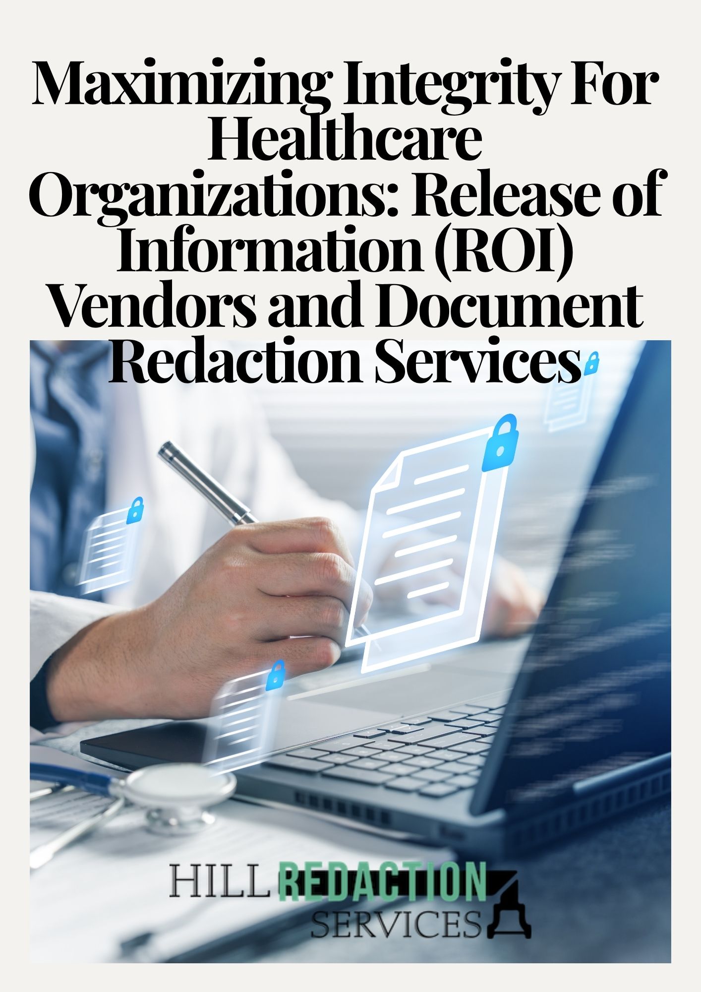 Maximizing Integrity For Healthcare Organizations Release of Information (ROI) Vendors and Document Redaction Services